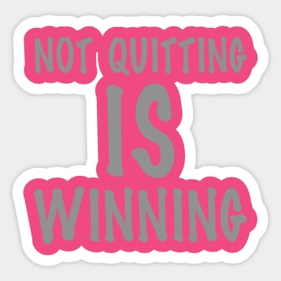 Not Quitting Is Winning Sticker